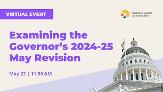 Examining the Governor’s 202425 May Revision [upl. by Amandy]