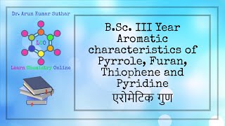 BSc III Year  Aromatic characteristics of Pyrrole Furan Thiophene and Pyridine  एरोमेटिक गुण [upl. by Eilsil]