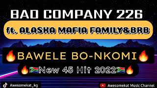 BAD COMPANY 226BAWELE BONKOMINEW 45 HIT 2022 ft ALASKA MAFIA FAMILYampBRB [upl. by Eicyal300]