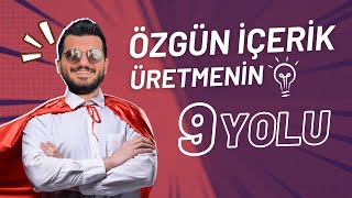 9 Adımda Nasıl Özgün İçerik Üretilir [upl. by Stockton]