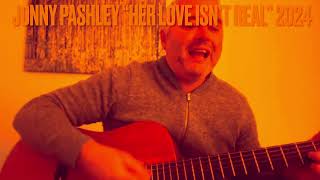 Jonny Pashley “Her Love Isn’t Real” live version 2024 [upl. by Cima]