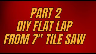 Part 2 DIY flat lap from 7quot wet tile saw [upl. by Airitak856]