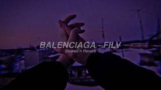 BALENCIAGA  FILV slowed and reverb [upl. by Epul]