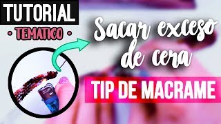 Cómo Eliminar La Cera » 📌 tip de macrame  diy ● Basic [upl. by Monique]