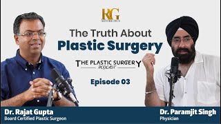 The Truth About Plastic Surgery  Podcast EP 03  Dr Rajat Gupta  Board Certified Plastic Surgeon [upl. by Ben]