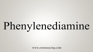 How To Say Phenylenediamine [upl. by Gnay]