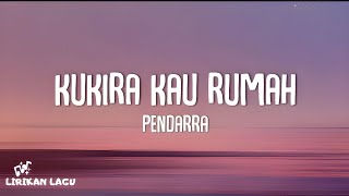 Pendarra  Kukira Kau Rumah Lirik Lagu [upl. by Landahl]