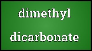 Dimethyl dicarbonate Meaning [upl. by Rehpotsyrhc]