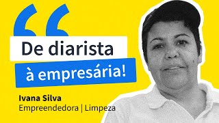 De diarista a empresária de sucesso  Histórias de Sucesso Ivana Silva  GetNinjas [upl. by Reehsab761]