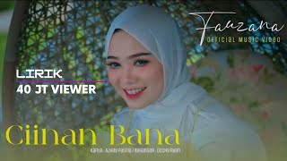 FAUZANA  CIINAN BANA  Official Lirik Video Dan Artinya [upl. by Tdnerb390]