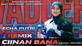 TERBARU  REMIX CIINAN BANA  ECHA PUTRI  Live Perform Cover [upl. by Namlak]