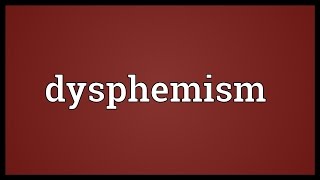 Dysphemism Meaning [upl. by Green]