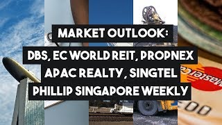 Market Outlook PSR DBS ECWREIT APAC Realty Ltd PropNex Singtel amp SG Weekly [upl. by Nahgeem]