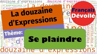 Thème  Se plaindre La douzaine dexpressions [upl. by Mirella906]