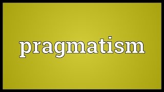 Pragmatism Meaning [upl. by Shah768]