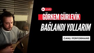 Görkem Gürlevik  Bağlandı Yollarım  Canlı Performans [upl. by Ninaj]