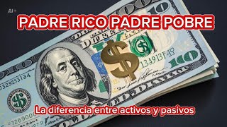 PADRE RICO PADRE POBRE La Diferencia Entre ACTIVOS y PASIVOS [upl. by Llereg]