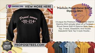 Premium Proud Owner Dd214 Diploma Shirt [upl. by Arjan]