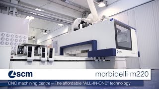 SCM Morbidelli m220 – ALL IN ONE Technology CNC Machining Centre [upl. by Azenav833]