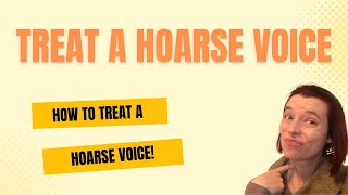 How To Treat A Hoarse Voice  A Singers Guide [upl. by Julienne]