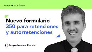 Resolución 031 de 2024 nuevo formulario 350 para retenciones y autorretenciones en la fuente [upl. by Alcott]