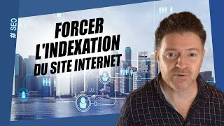 Comment forcer lindexation du site internet pour son référencement [upl. by Adnicul]