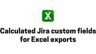 Creating Jira calculated custom fields for Excel exports [upl. by Amelina]