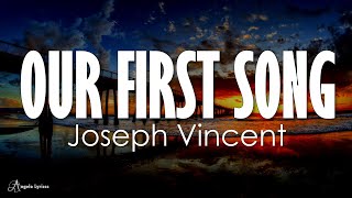 OUR FIRST SONG  Joseph Vincent Lyrics [upl. by Ahtram]