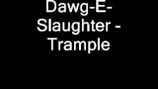 DawgESlaughter  Trample [upl. by Enylekcaj]