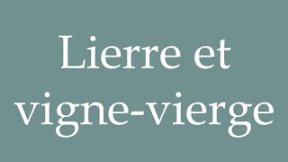 How to Pronounce Lierre et vignevierge Ivy and Virginia creeper Correctly in French [upl. by Kokoruda]