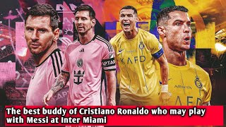 The best buddy of Cristiano Ronaldo who may play with Messi at Inter Miami [upl. by Franek]