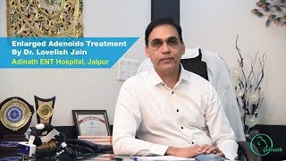 Adenoids Treatment by Dr Lovelish Jain Best Adenoids Specialist Doctor in Jaipur [upl. by Nnyltiak]