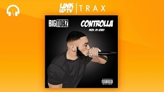 Big Tobz  Controlla Prod Jobey  Link Up TV TRAX [upl. by Ainniz]