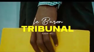 Le Baron le tribunal trilogie épisode final [upl. by Rosenthal727]