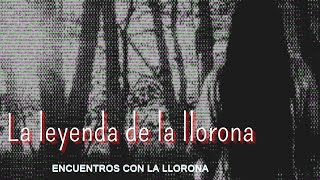 La leyenda de la llorona  Encuentros con la llorona [upl. by Ellierim]