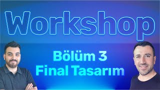 Workshop  Bölüm 3 Final Tasarım [upl. by Gulick370]