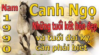 1990 Canh Ngọ  Nam mạng  Những tuổi kết hôn đẹp nhất và những tuổi đại kỵ cần tránh [upl. by Aiht]