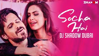 Socha Hai  Remix  DJ Shadow Dubai  Baadshaho  Emraan Hashmi  Esha Gupta [upl. by Demp]