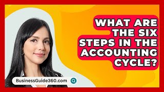 What Are The Six Steps In The Accounting Cycle  BusinessGuide360com [upl. by Arabela647]