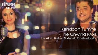 Kehdoon Tumhe The Unwind Mix by Akriti Kakar amp Arnab Chakraborty [upl. by Barvick]