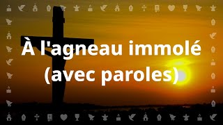 À lagneau immolé  Chant chrétien avec paroles pour le Carême et Pâques [upl. by Fondea]