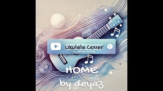 home by Deyaz orig by Edward Sharpe amp The Magnetic Zeros Ukulele Cover [upl. by Aeriela]