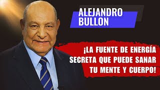 Alejandro Bullon Predicas  ¡La Fuente de Energía Secreta que Puede Sanar tu Mente y Cuerpo [upl. by Mei25]