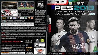 PES 2013 PATCH PES 2018  PES 13 Next Season Patch 2018 AIO PCHD [upl. by Atiuqin637]