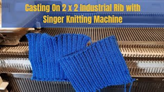 Casting On 2 x 2 Industrial Rib with Singer Knitting Machine [upl. by Januarius]