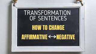 Affirmative to Negative to Affirmative  Transformation of Sentences  English Grammar [upl. by Averat]