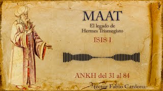 MAAT  EL LEGADO DE HERMES TRISMEGISTO  ISIS 1  ANKH 31 AL 84 [upl. by Euqinamod754]