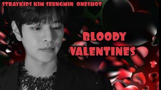 HAPPY VALENTINES DAY ♡♡♡STRAYKIDS KIM SEUNGMIN ONESHOT BLOODY VALENTINES [upl. by Adikram]