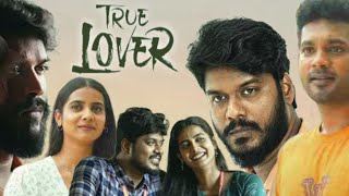 TRUE LOVER 2024  Manikandan  Sri Gouri Priya  Geetha  Prabhuram Full Movie Facts and Review [upl. by Roarke]