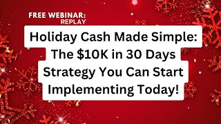 FREE WEBINAR REPLAY Holiday Cash Made Simple The 10K in 30 Days Strategy You Can Start Today [upl. by Ecerahc561]